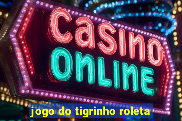 jogo do tigrinho roleta